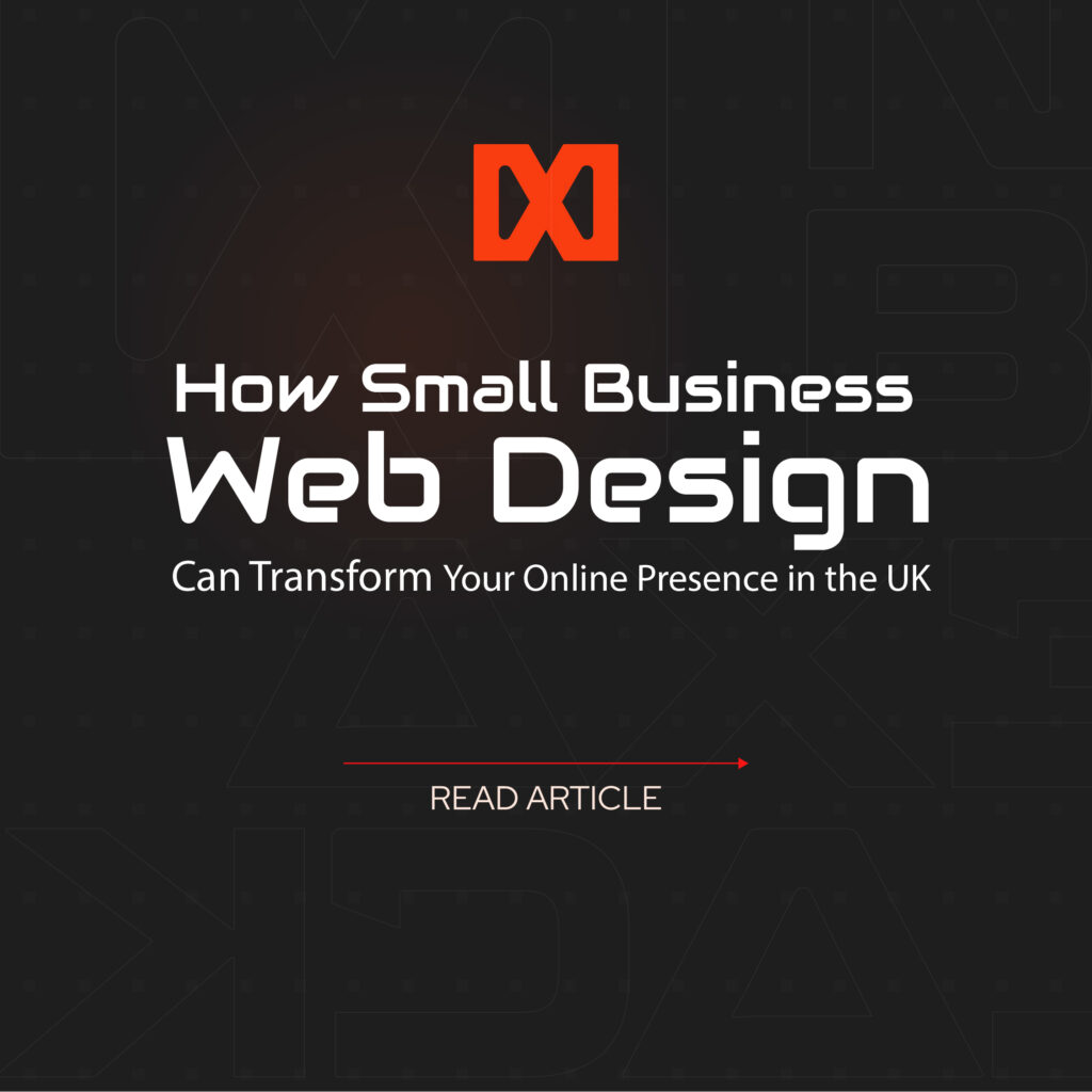 How Small Business Web Design Can Transform Your Online Presence in the UK