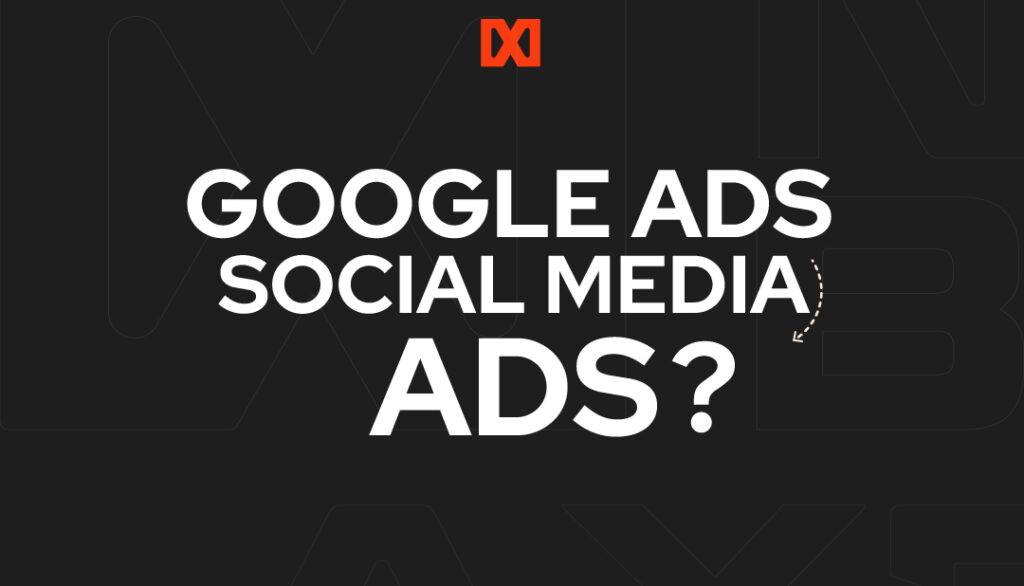 Google Ads vs. Social Media Ads: Which One is Right for Your Business?